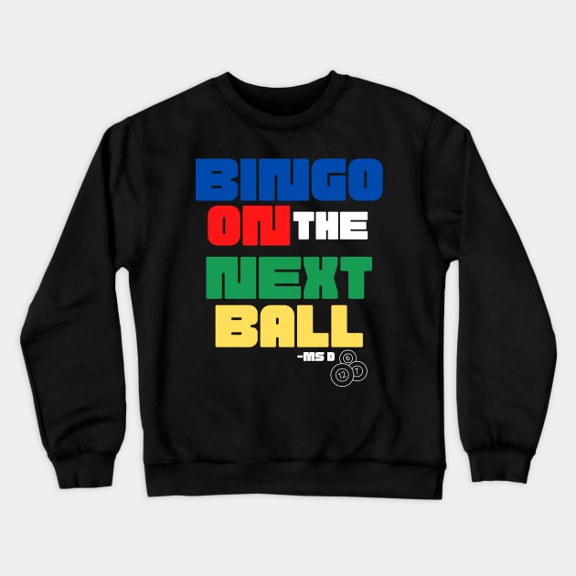 Bingo On The Next Ball Crewneck Sweatshirt by Confessions Of A Bingo Addict